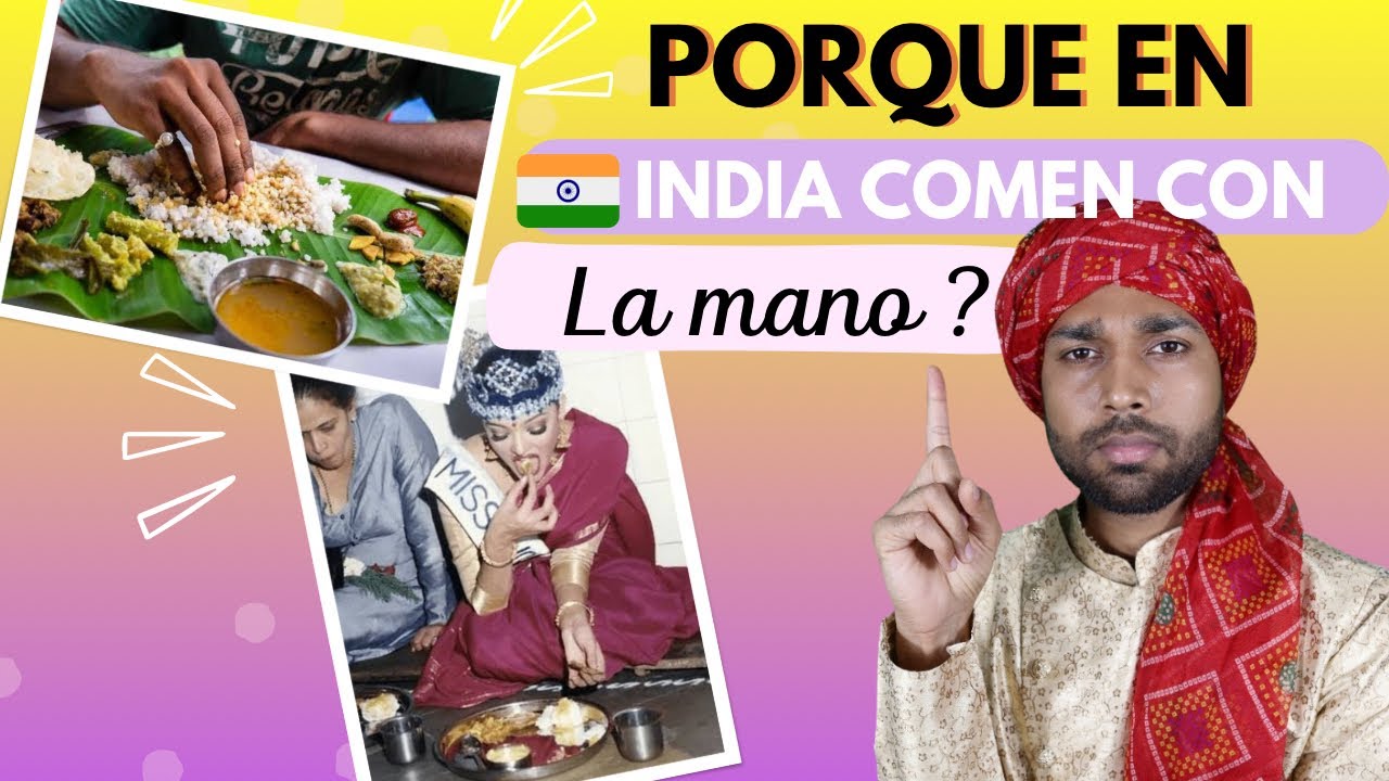 ¿POR QUÉ EN LA INDIA COMEN CON LA MANO? es antihigiénico?