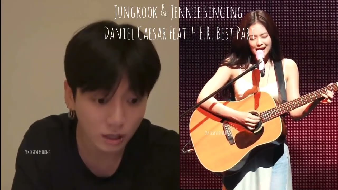 Jungkook & Jennie singing H.E.R - Best Part ft. Daniel Caesar