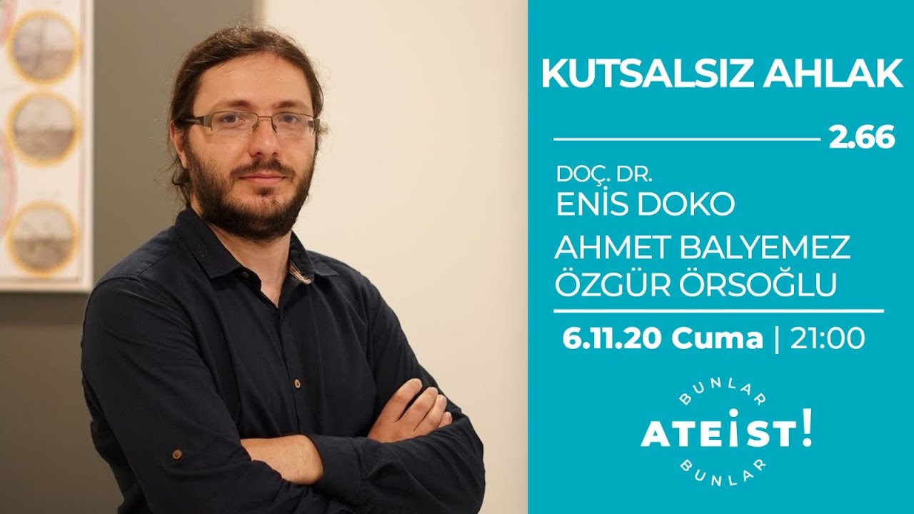 KUTSALSIZ AHLAK - Bunlar Ateist! - 2.66 - Doç. Dr. Enis Doko, Ahmet Balyemez, Özgür Örsoğlu