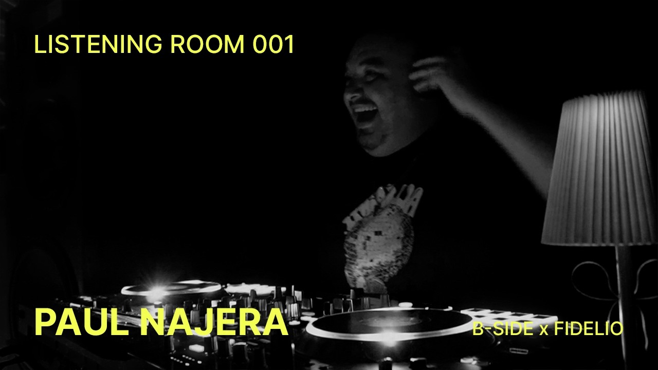 Listening Room 001 — Paul Najera | B-Side × Fidelio