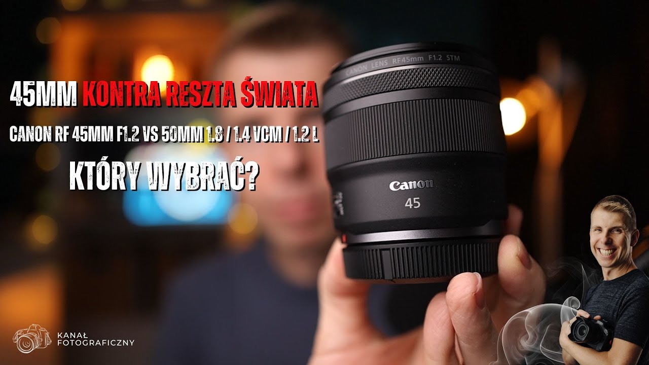 45mm kontra reszta świata! Canon RF 45mm f1.2 vs 50mm 1.8 / 1.4 VCM / 1.2 L - kt&oacute;ry wybrać?