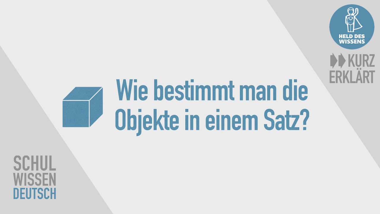 Objekte in einem Satz bestimmen - Satzglieder - kurz erklärt - Schulwissen Deutsch