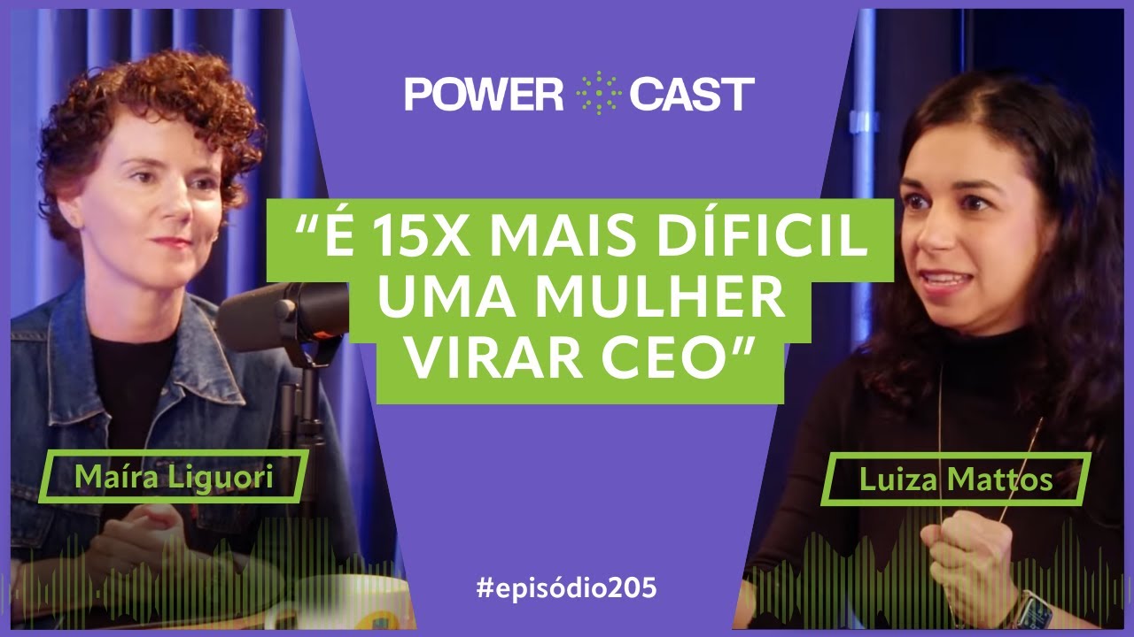Liderança Feminina: Desafios Reais no Mundo Corporativo - Luiza Mattos e Maíra Liguori - #205