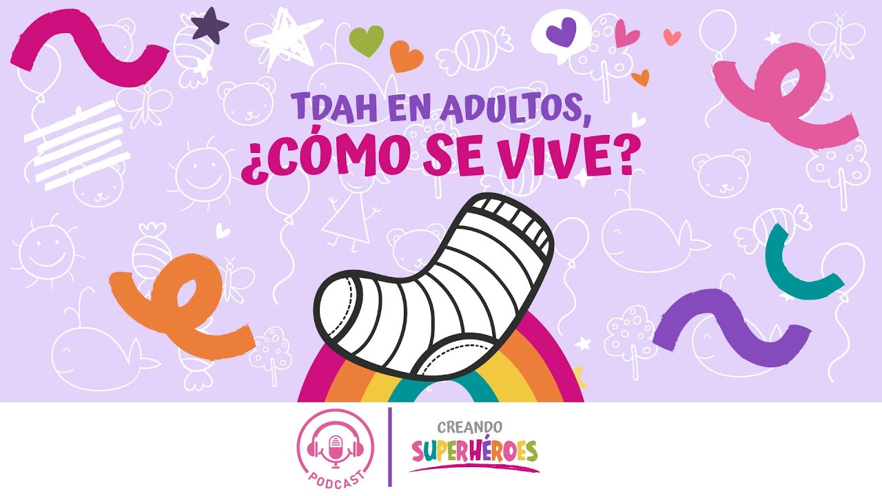 Episodio 04 | TDAH en adultos, ¿cómo se vive? | Creando Superhéroes