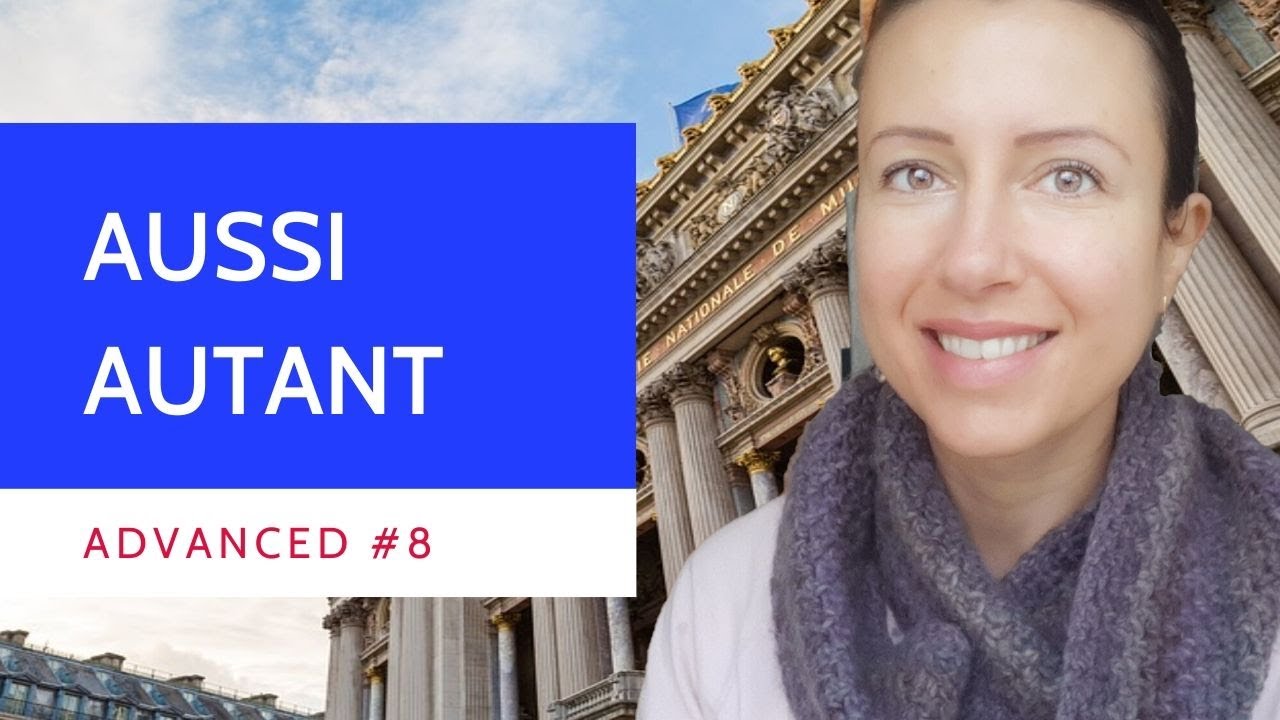 Advanced #8 AUTANT QUE and AUSSI QUE fully explained French lesson