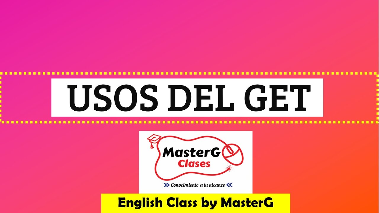 LECCI&Oacute;N 20: TODOS LOS SIGNIFICADOS DEL GET | CURSO DE INGL&Eacute;S | MASTERG CLASES
