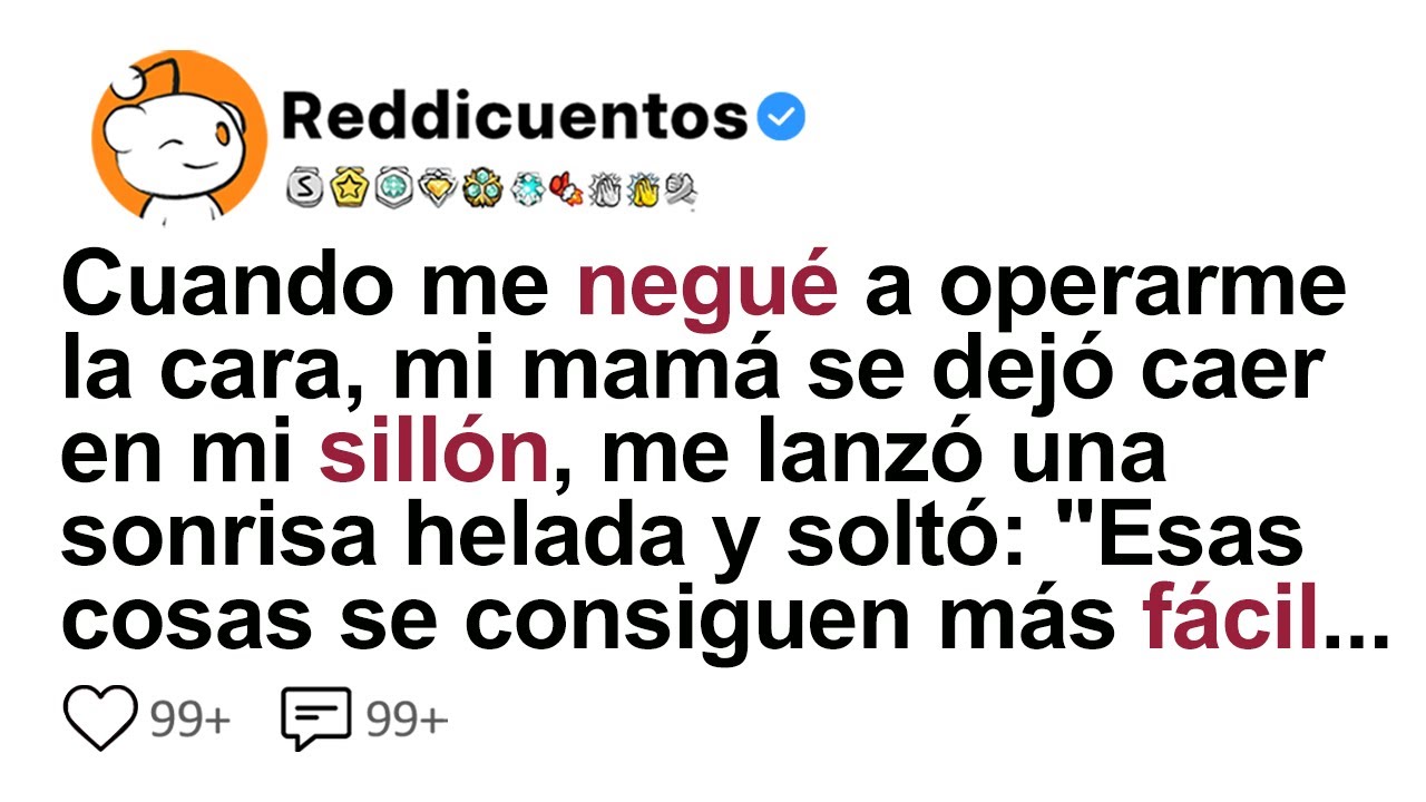 Cuando Me Negué A Operarme La Cara, Mi Mamá Se Dejó Caer En Mi Sillón, Me Lanzó Una Sonrisa...