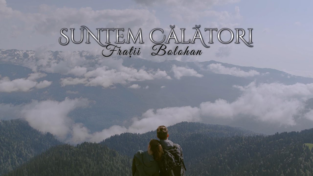 Fratii Bolohan | Suntem calatori