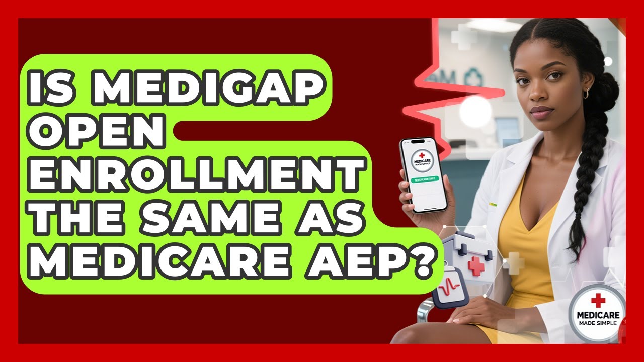 Is Medigap Open Enrollment The Same As Medicare AEP? - Medicare Made Simple Guide