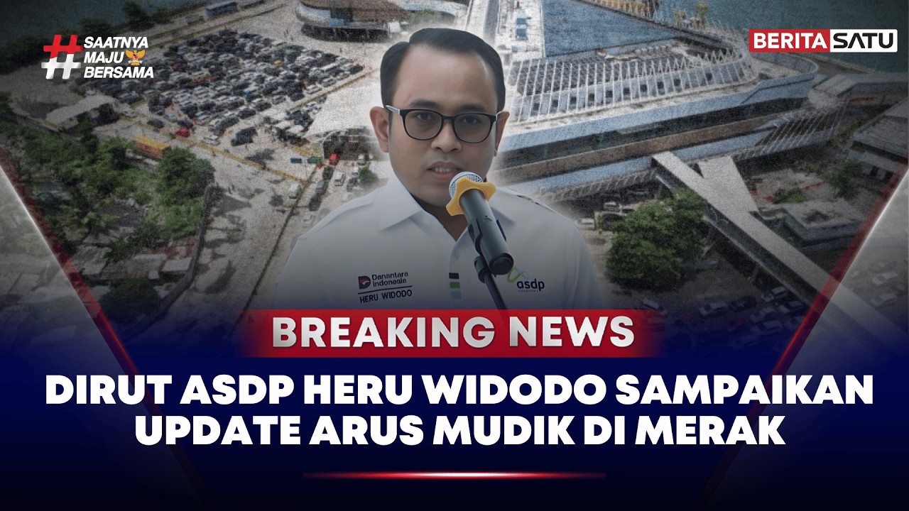🔴 Breaking News | Dirut ASDP Indonesia Heru Widodo Beri Keterangan Arus Mudik di Pelabuhan Merak