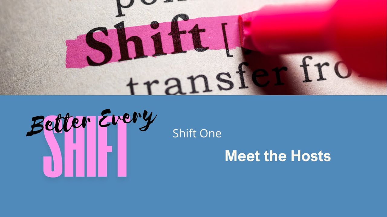 Better Every Shift   Shift One - Meet the Hosts