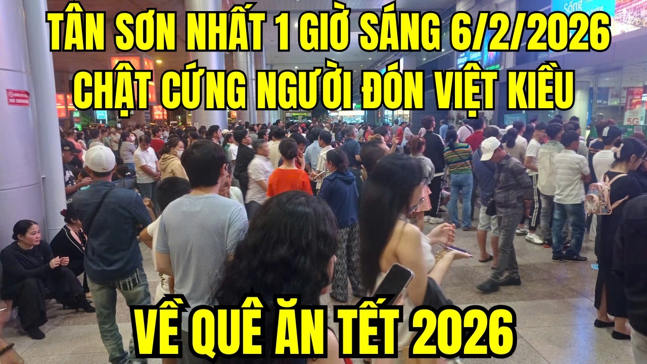 1 giờ sáng 6/2/2026 Sân bay Tân Sơn Nhất chật cứng người đón Việt kiều về quê ăn Tết 2026