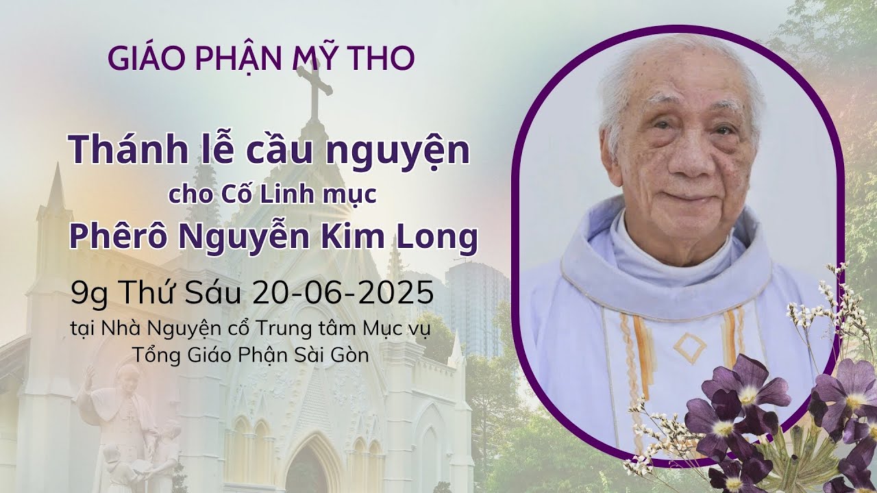 Giáo phận Mỹ Tho - Thánh lễ cầu nguyện cho Cố Linh mục Phêrô Nguyễn Kim Long |  9:00 Ngày 20.06.2025