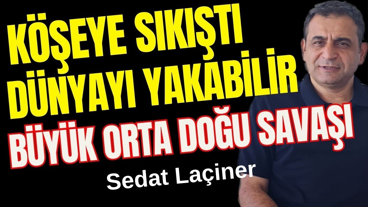 Köşeye Sıkıştı, Dünyayı Yakabilir: Büyük Orta Doğu Savaşı Kapıda...