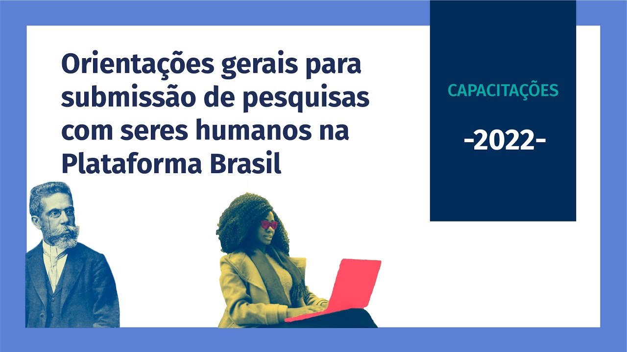 Capacitação: Orientações gerais para submissão de pesquisas com seres humanos na Plataforma Brasil