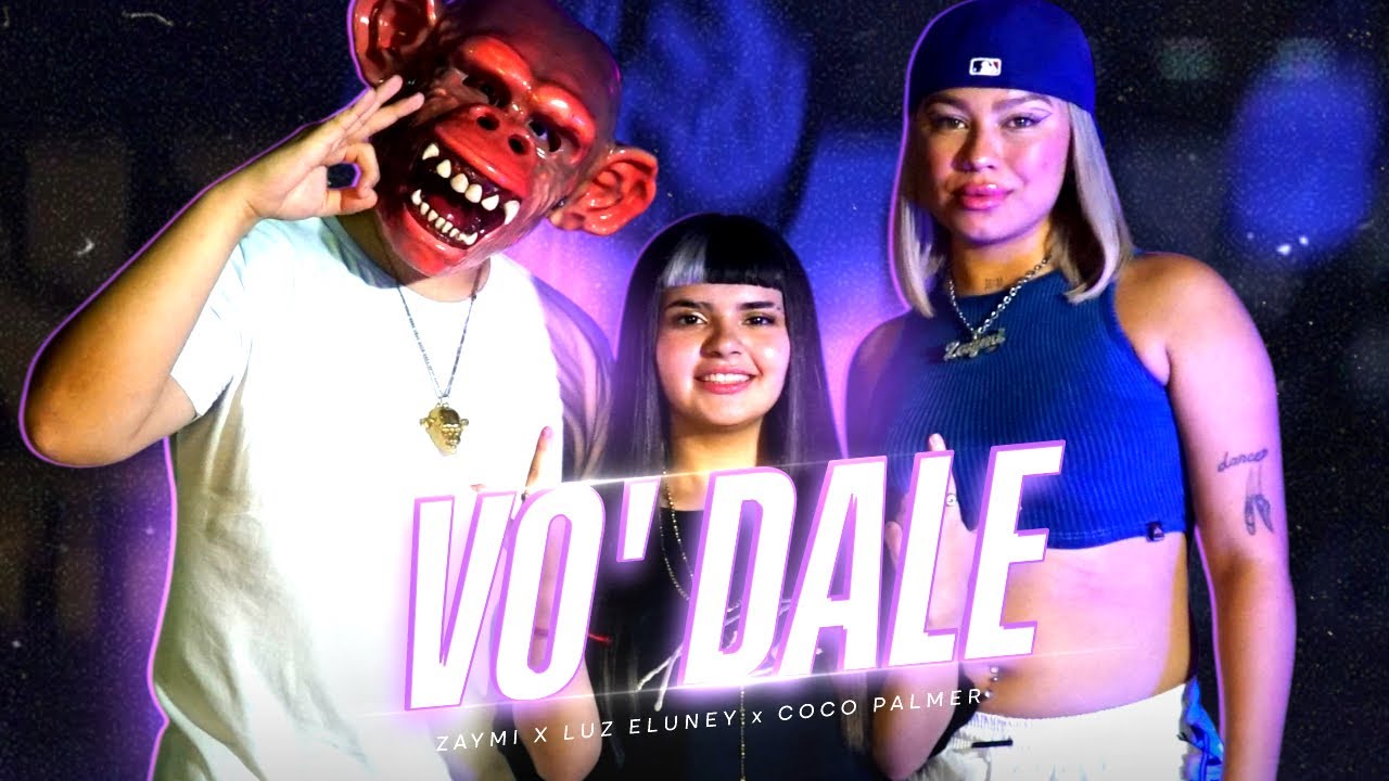 VO' DALE - @_zaymi X @luz.eluneyy_ X @cocopalmer (VIDEO OFICIAL)