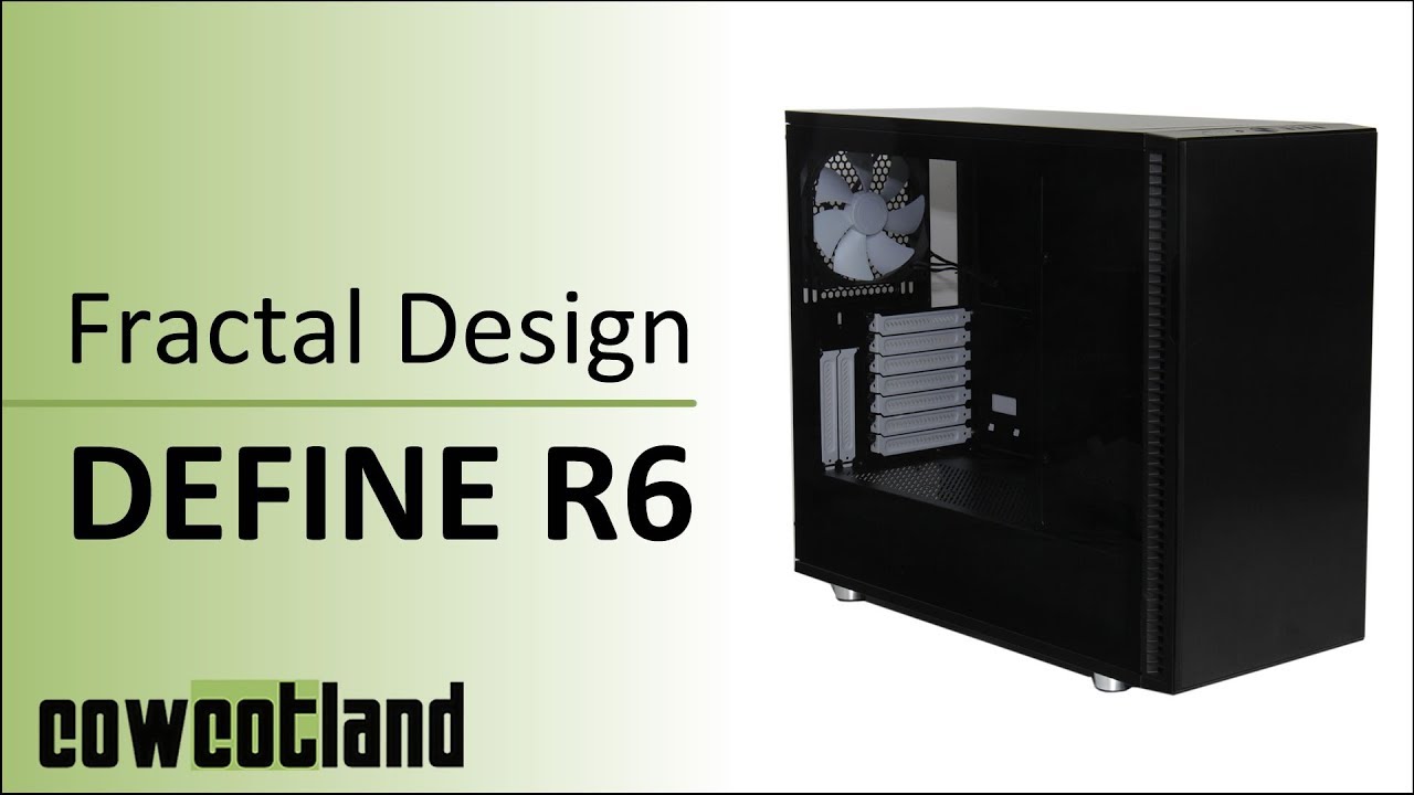 [Cowcot TV] Présentation boitier Fractal Design Define R6