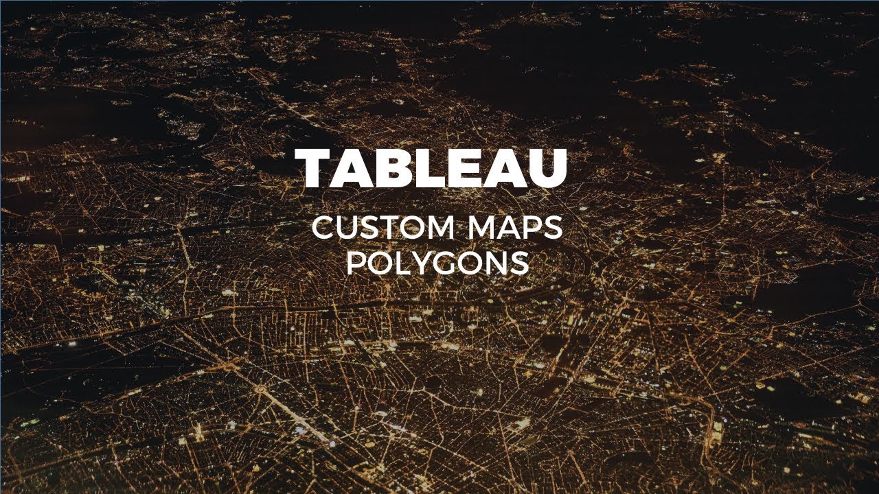 TABLEAU CUSTOM MAPS: POLYGONS