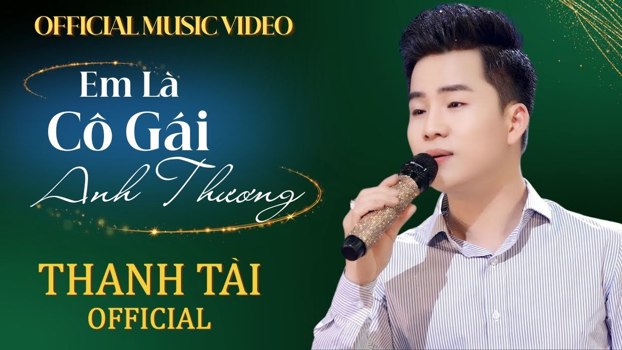 [Official 4K MV] Em Là Cô Gái Anh Thương - Thanh Tài 🎵 em là cô gái sông lam biết thương biết giận
