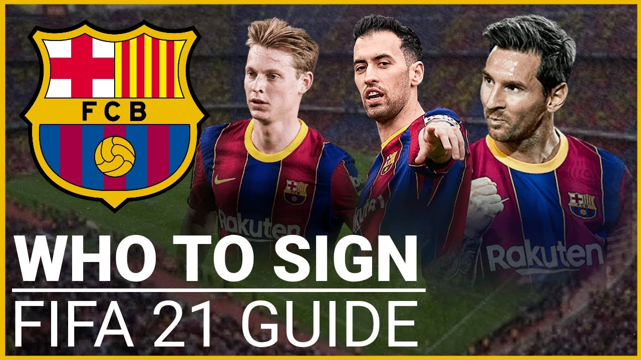 Who to sign for a Realistic Barcelona FIFA 21 Career Mode