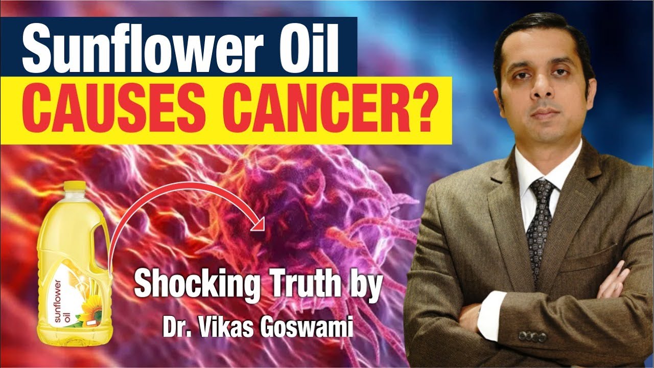 Sunflower Oil CAUSES Cancer? Shocking Truth by Dr. Vikas Goswami!