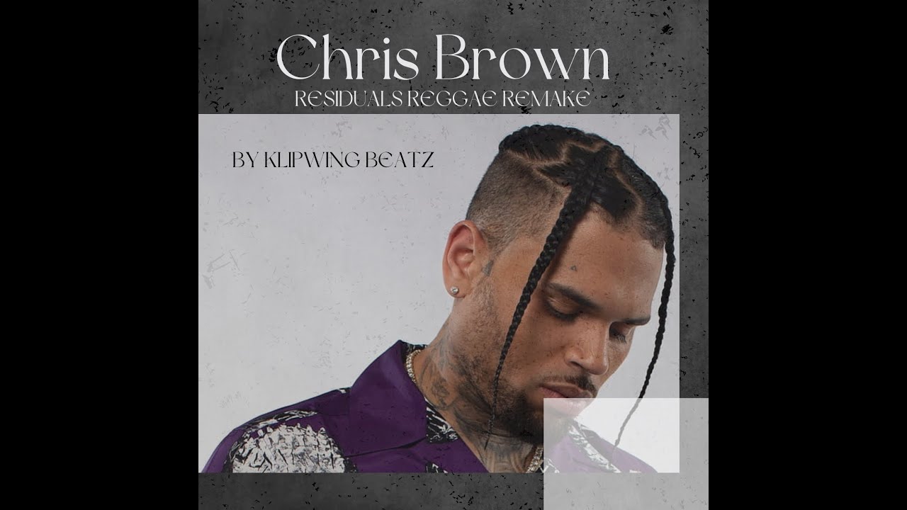 Chris Brown - Residuals (Reggae Version ) By Klipwing Beatz