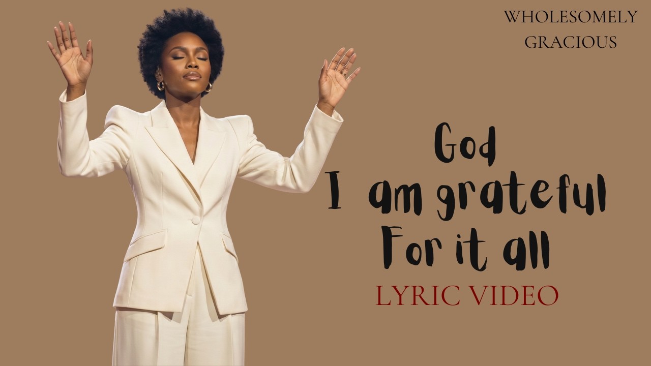 God I Am Grateful for It All | Christian Gratitude song | Worship Song About God&rsquo;s Faithfulness