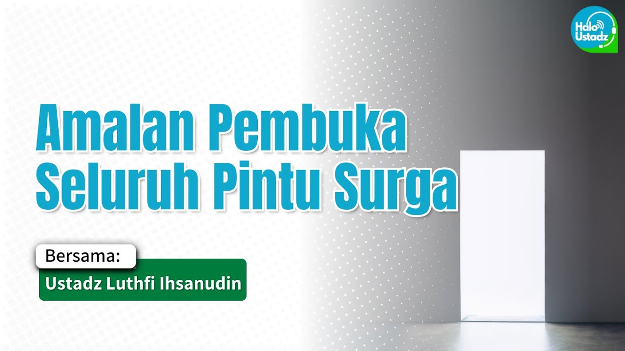 Amalan Pembuka Seluruh Pintu Surga - Ustadz Luthfi Ihsanudin
