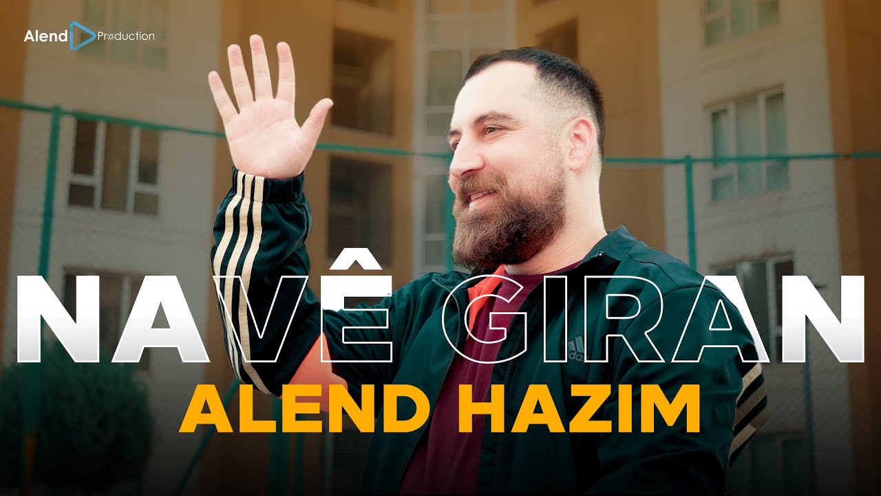 Alend Hazim - Nav&ecirc; Giran / ئەلند حازم - ناڤێ گران
