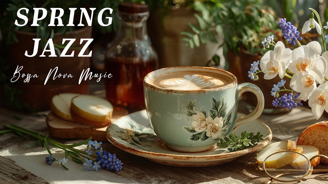 Spring Morning Jazz ~ Stress Relief with Upbeat Bossa Nova & Soft Jazz Coffee Music