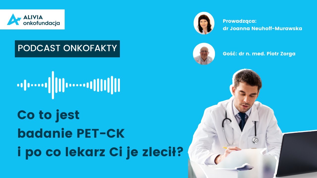 💡Podcast Onkofakty: Co to jest badanie PET-CK i po co lekarz je zlecił?