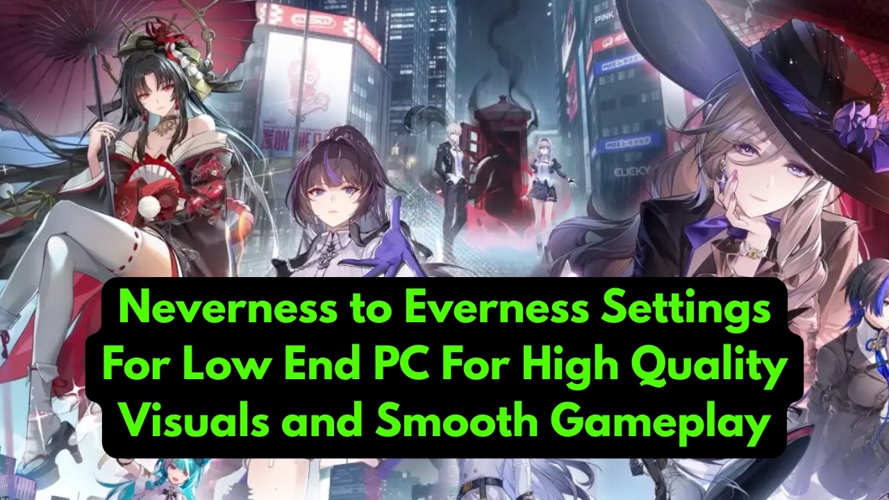 Лучшие настройки для слабых ПК в игре Neverness to Everness (высокое качество + плавная частота к...