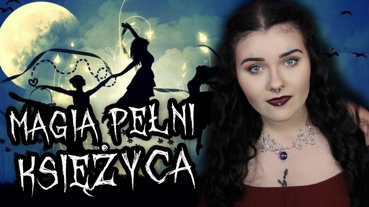 PEŁNIA KSIĘŻYCA - ZAKLĘCIA I RYTUAŁY