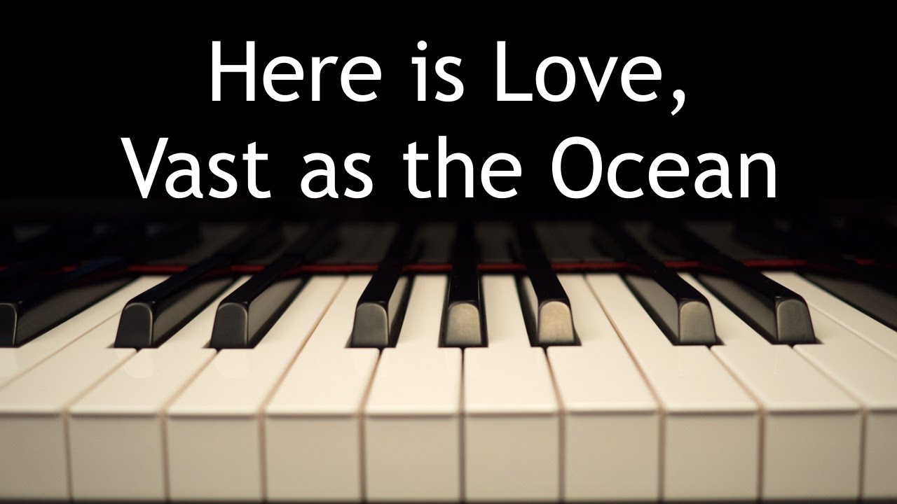 Here is Love, Vast As the Ocean - piano instrumental hymn with lyrics