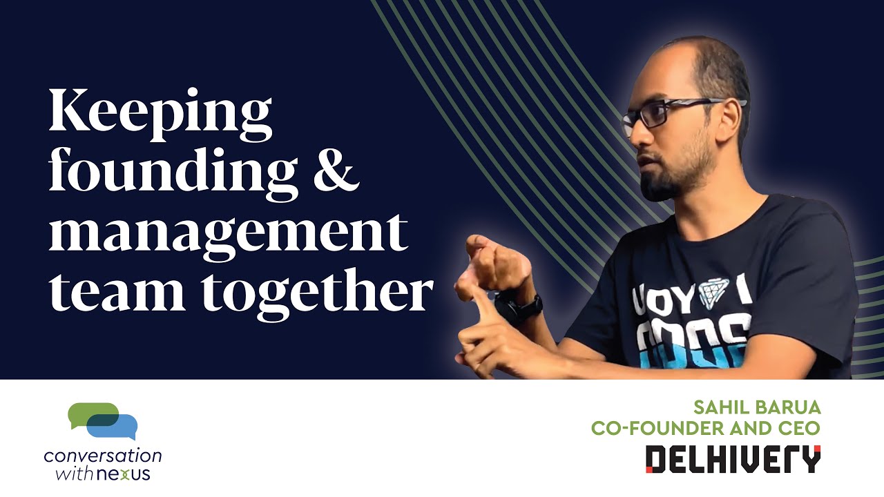 Keeping the founding & management team together | Sahil Barua in Conversation with Nexus - Part 3/4