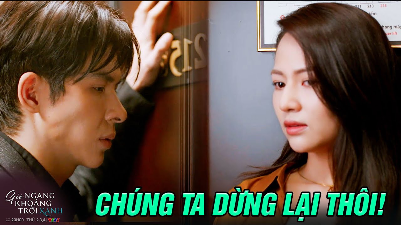 Cuộc tình vừa CHỚM NỞ lại bị Ngân làm cho VỤT TẮT  | Gió ngang khoảng trời xanh | Kho Phim VTV