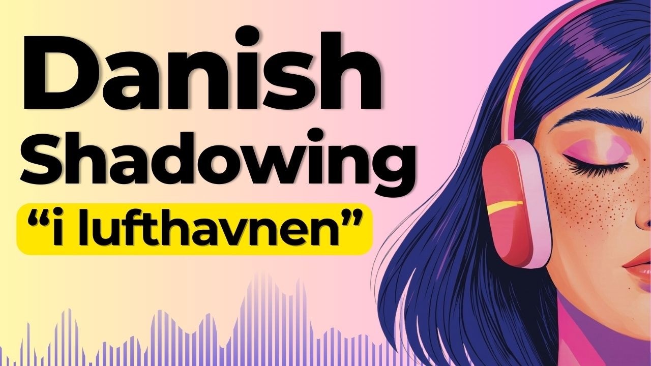 Speak Danish at the Airport | Shadowing Danish Speaking Practice