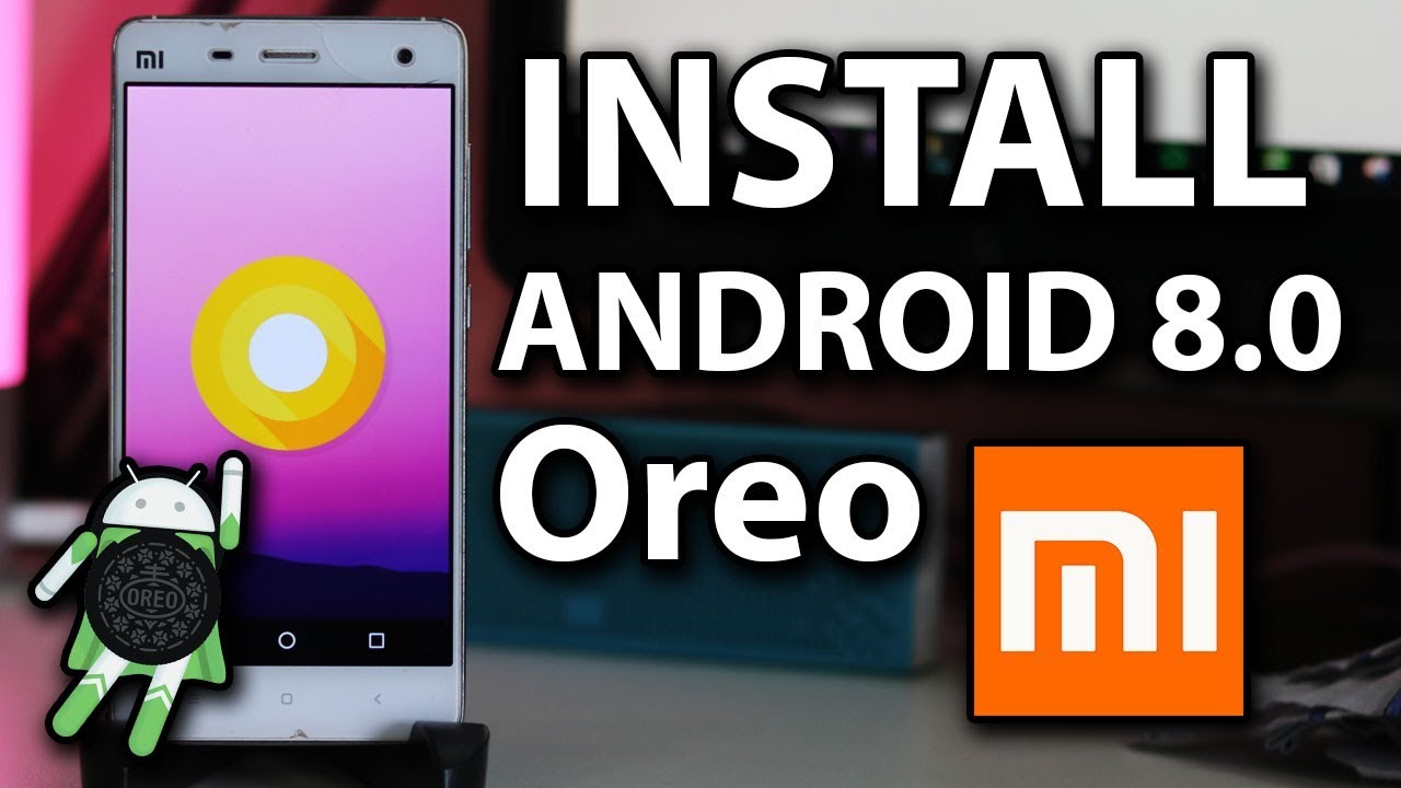 Как установить Android 8.0 Oreo на Xiaomi Mi4/Mi3