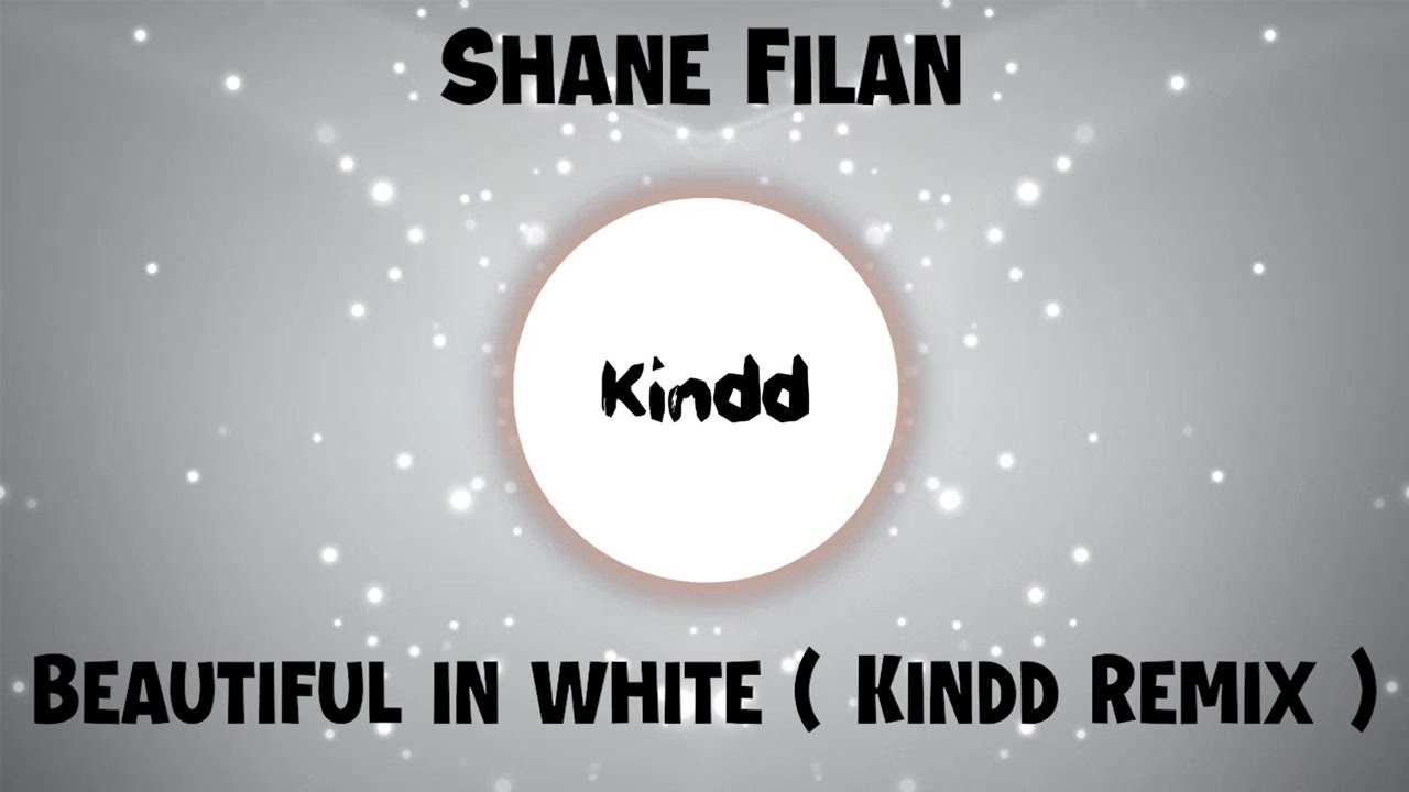 Shane Filan - Beautiful In White ( Kindd Remix ) [ EDM ] [ Progressive House ]