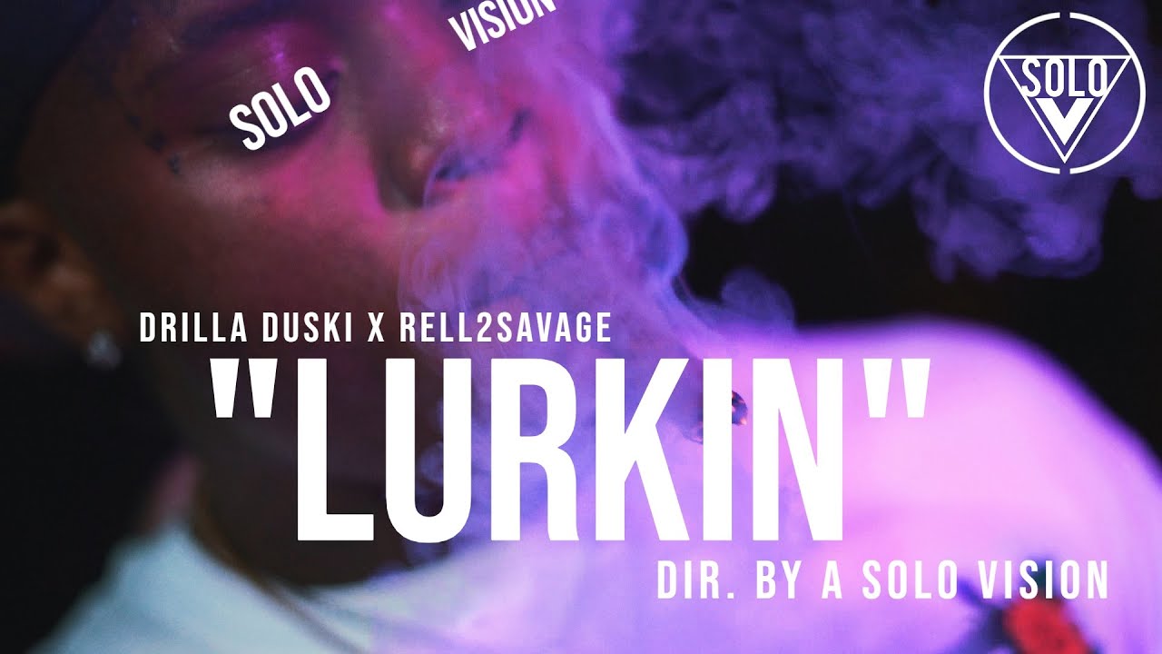 Drilla Duski x Rell2Savage - “Lurkin” (Official Video) | Dir. By @aSoloVision