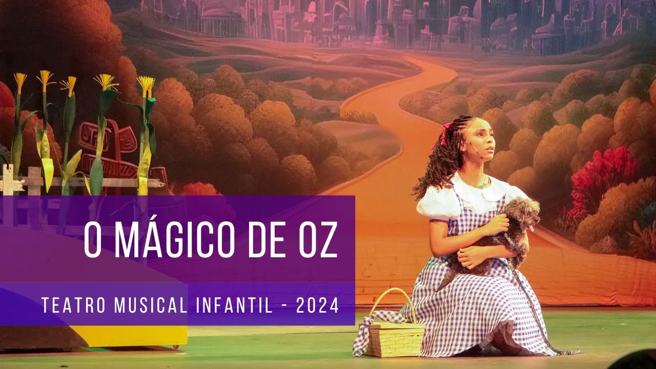 Teatro Musical Infantil - Remontagem - O Mágico de Oz - 2024