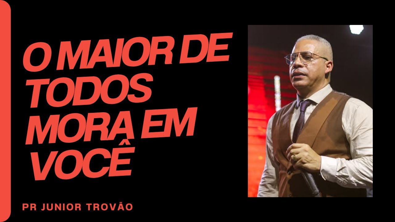 PR JUNIOR TROV&Atilde;O I O MAIOR DE TODOS MORA EM VOC&Ecirc; - Mensagem Completa