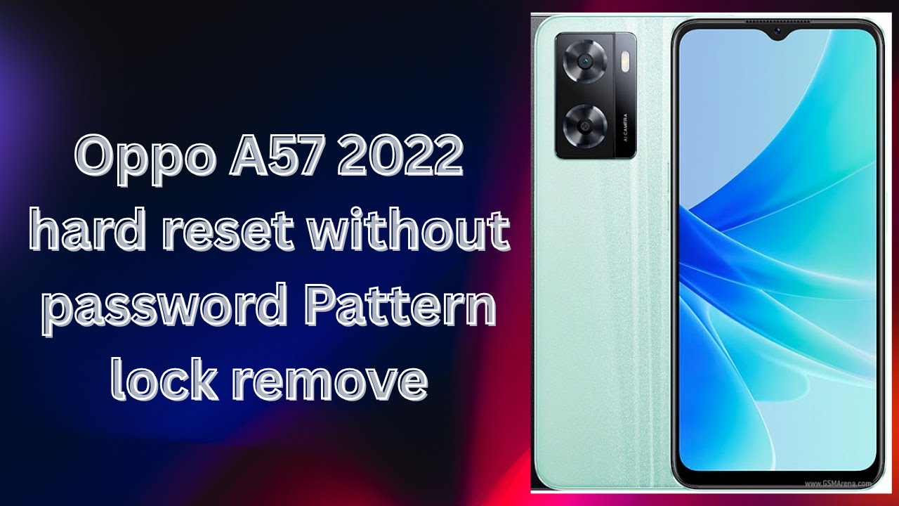 Oppo A57 2022 hard reset without password Pattern lock remove