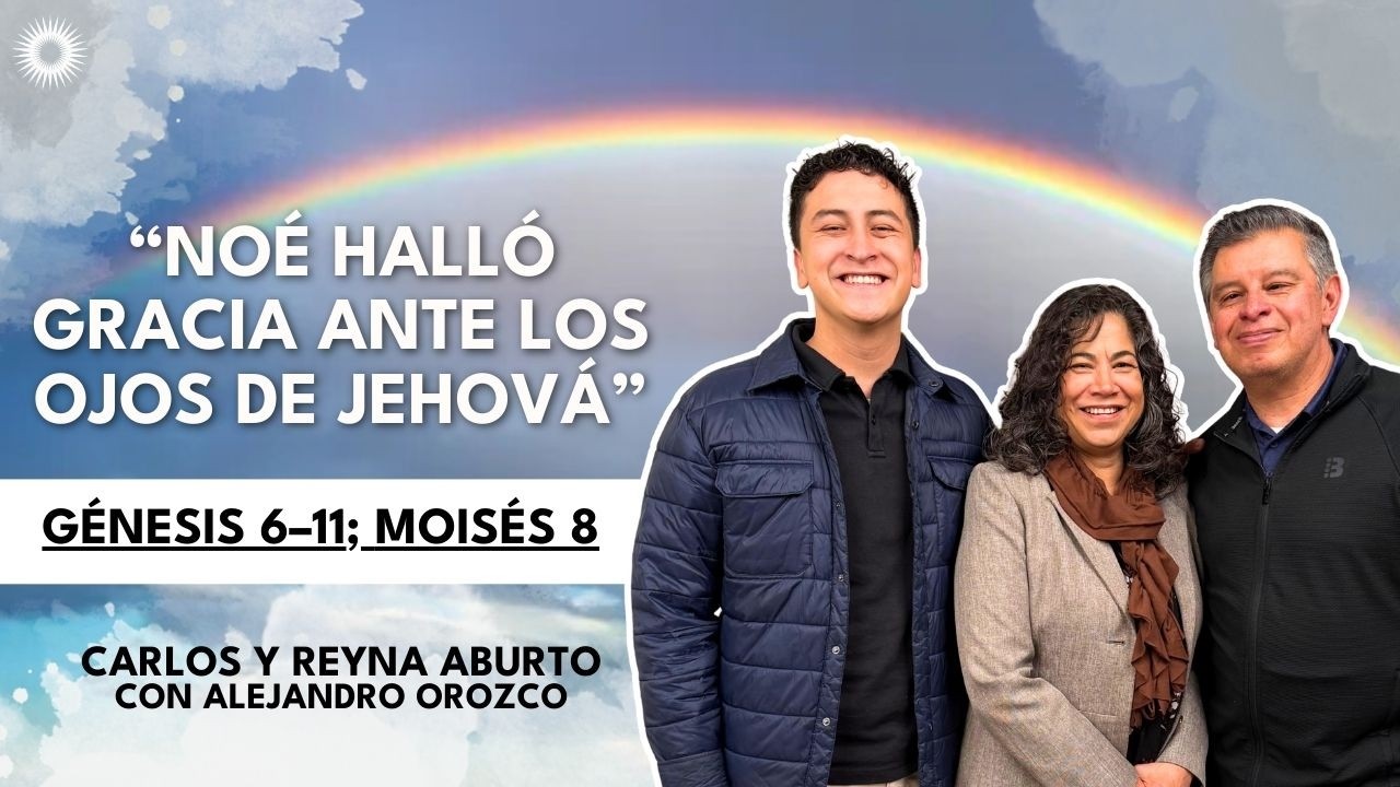 G&eacute;nesis 6&ndash;11 | Ven, sigueme | Estudio de las Escrituras:Carlos y Reyna Aburto con Alejandro Orozco