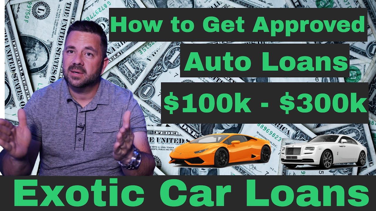 How To Get a 100k -300k Auto Loan (Exotic Car  Classic Car Highline Car Financing)