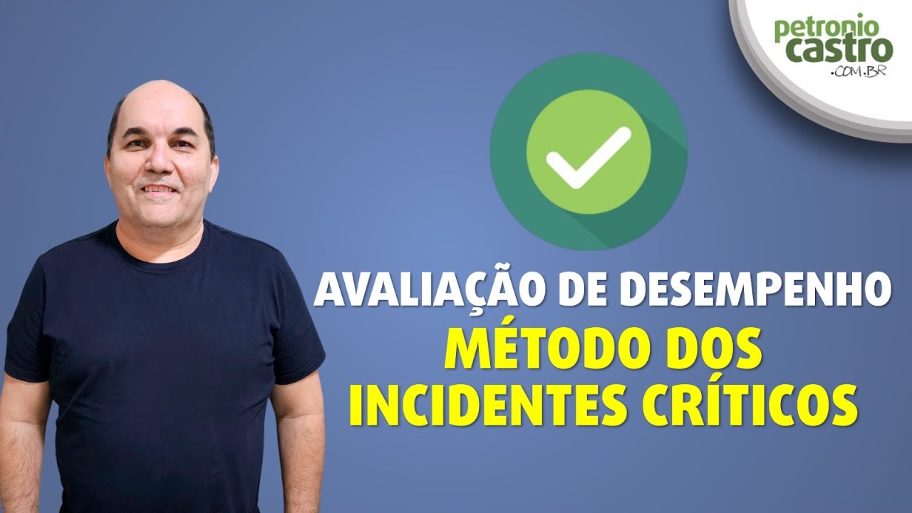 Avaliação de Desempenho - Método dos Incidentes Críticos - Petronio Castro