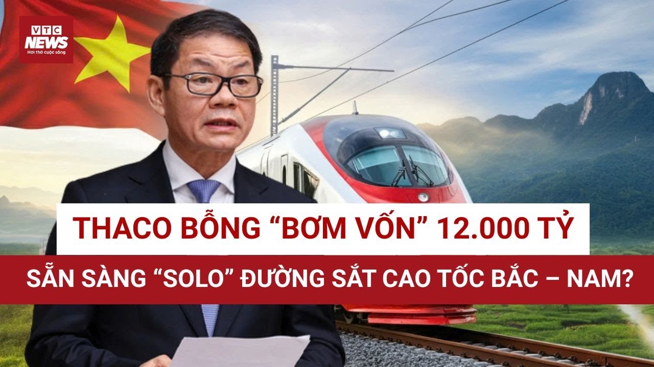 Vingroup rút, Thaco tiến: Cuộc đổi ngôi trong dự án đường sắt cao tốc 67 tỷ USD? | VTC News