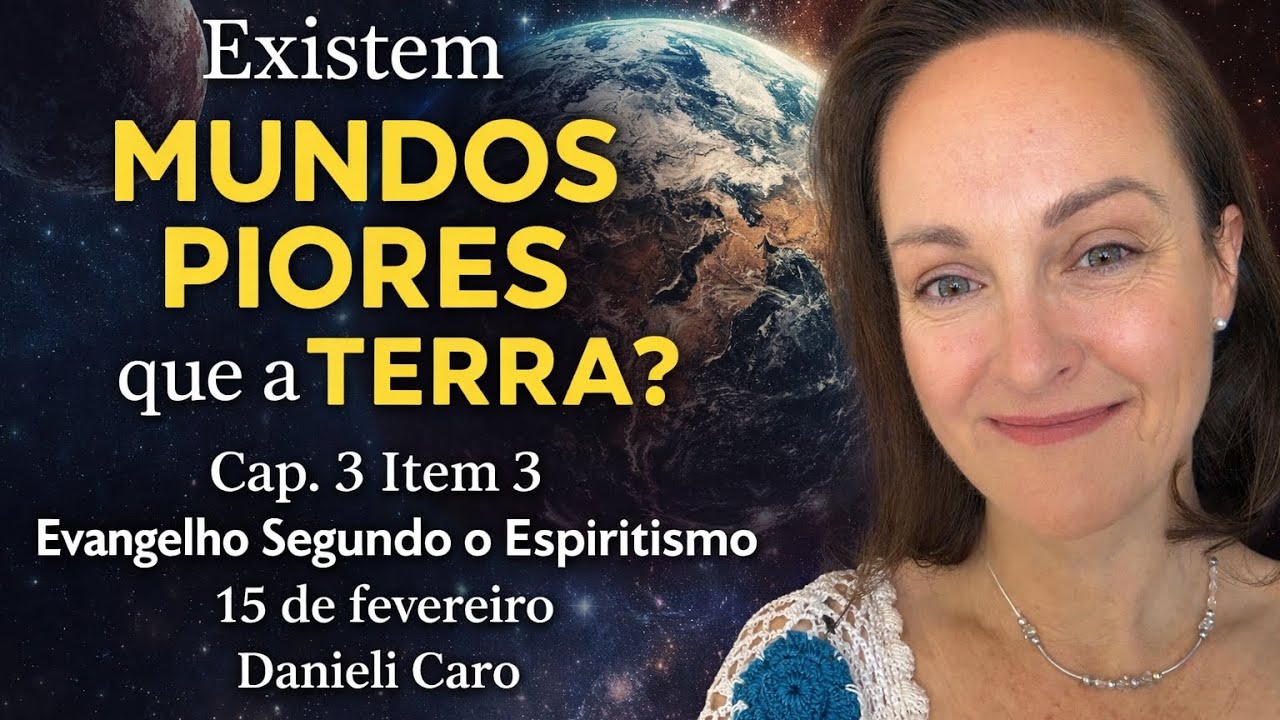 Existem mundos piores que a terra? Cap. 3 item 3 | Evangelho Segundo o espiritismo-15 de fevereiro