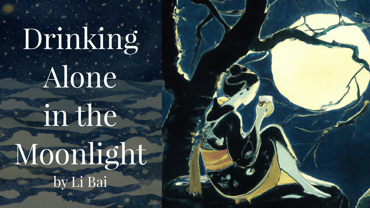 Spoken poem: “Drinking Alone in the Moonlight” by Li Bai