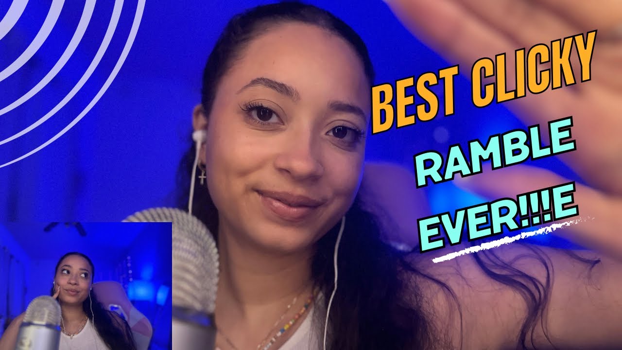 ASMR -  THE BEST CLICKY RAMBLE YOU WILL EVER WATCH!!!!